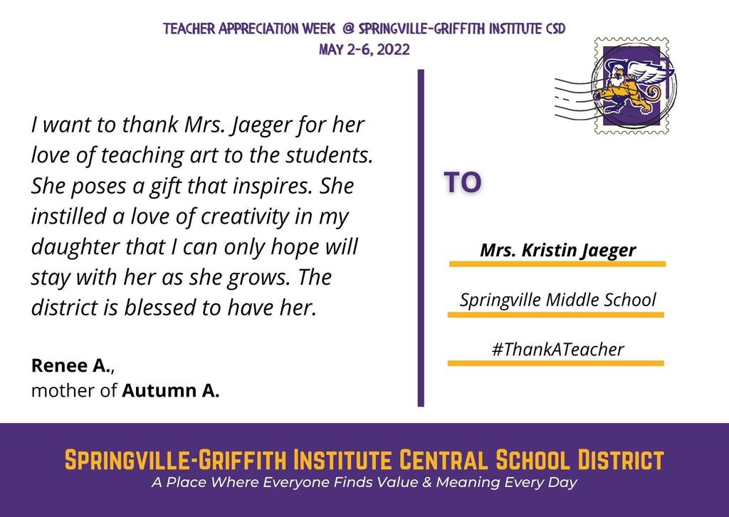 I want to thank Mrs. Jaeger for her love of teaching art to the students. She owns a gift that inspires. She instilled a love of creativity in my daughter that I can only hope will stay with her as she grows. The district is blessed to have her.  - Renee A. mother of Autumn A. 