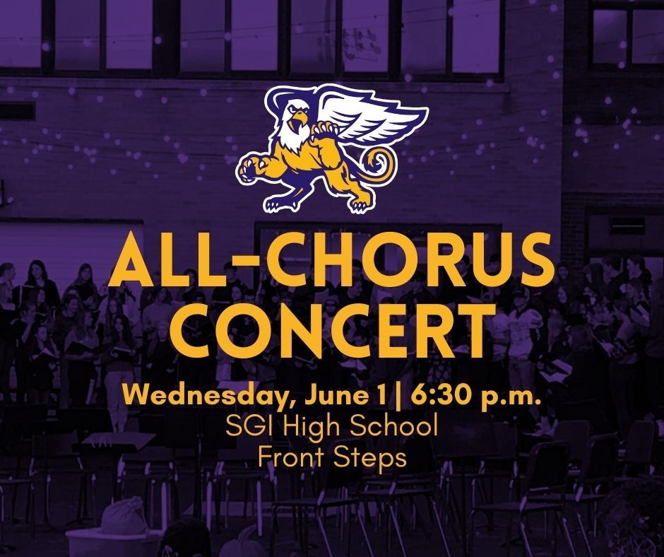All-Chorus Concert. Wednesday, June 1 at 6:30 p.m. SGI High School Front Steps. 